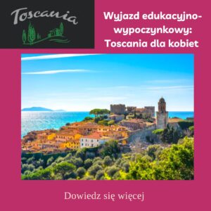 Wyjazd edukacyjno-wypoczynkowy: Toscania dla przedsiębiorczych kobiet – 3-6 kwiecień 2025r (12 miejsc)